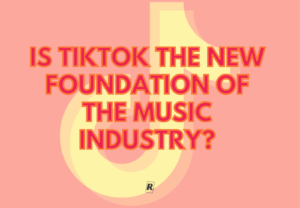 IS TikTok the new foundation of the music industry