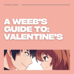 A Weeb’s Guide To: Valentine’s