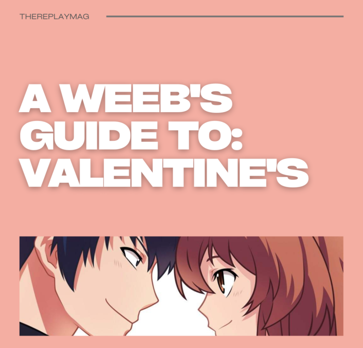 A Weeb’s Guide To: Valentine’s A Weeb’s Guide To: Valentine’s