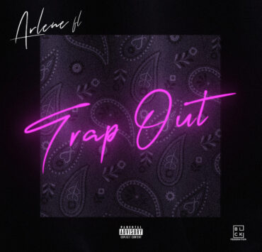 Arlene FL  hops effortlessly on new rap record “Trap Out” Arlene FL  hops effortlessly on new rap record “Trap Out”