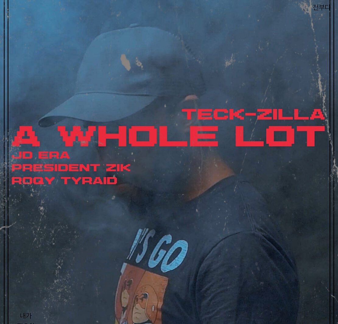 Teck-Zilla : “A Whole Lot” featuring JD Era, President Zik, Roqy Tyraid Teck-Zilla : “A Whole Lot” featuring JD Era, President Zik, Roqy Tyraid