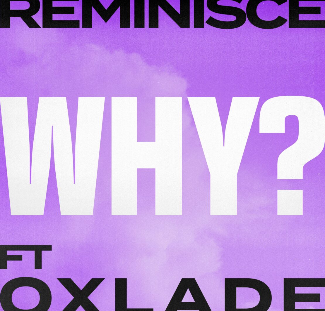 RAP AND R&B UNITE IN ‘WHY’: REMINISCE AND OXLADE’S ODE TO LOVE AND VULNERABILITY