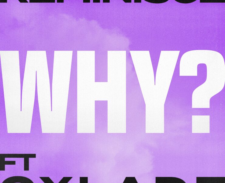 RAP AND R&B UNITE IN ‘WHY’: REMINISCE AND OXLADE’S ODE TO LOVE AND VULNERABILITY