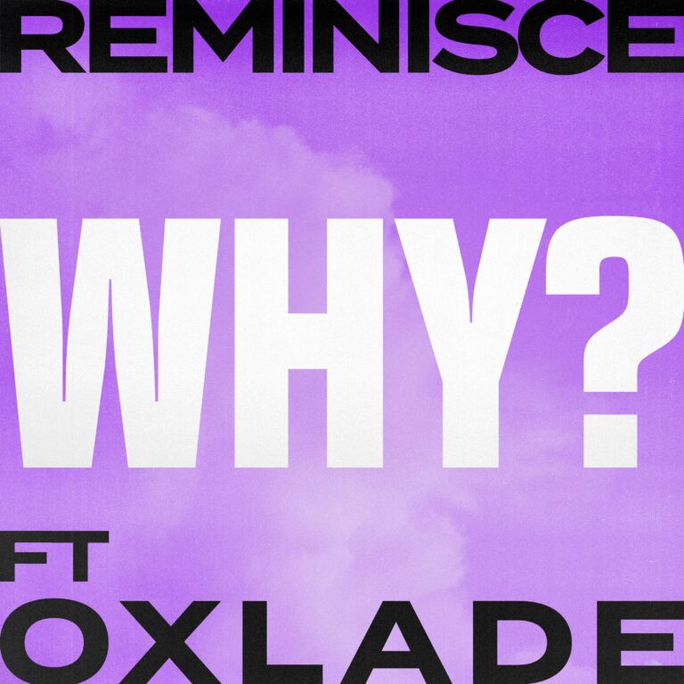RAP AND R&B UNITE IN ‘WHY’: REMINISCE AND OXLADE’S ODE TO LOVE AND VULNERABILITY