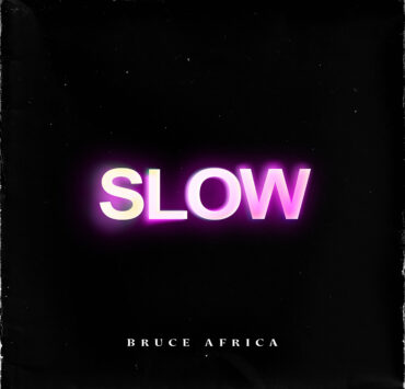 SAVOR THE SWEETNESS OF LOVE IN BRUCE AFRICA’S ‘SLOW’ SAVOR THE SWEETNESS OF LOVE IN BRUCE AFRICA’S ‘SLOW’