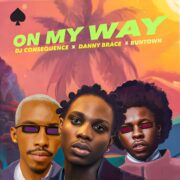 DJ CONSEQUENCE, DANNY BRACE & RUNTOWN TEAM UP FOR A NEW AFRO-FUSION HIT: ON MY WAY DJ CONSEQUENCE, DANNY BRACE & RUNTOWN TEAM UP FOR A NEW AFRO-FUSION HIT: ON MY WAY