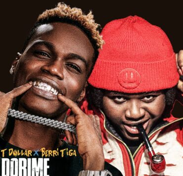 T-DOLLAR AND BERRI TEGA’S “DORIME” – A CELEBRATION OF HUSTLE AND ENJOYMENT T-DOLLAR AND BERRI TEGA’S “DORIME” – A CELEBRATION OF HUSTLE AND ENJOYMENT