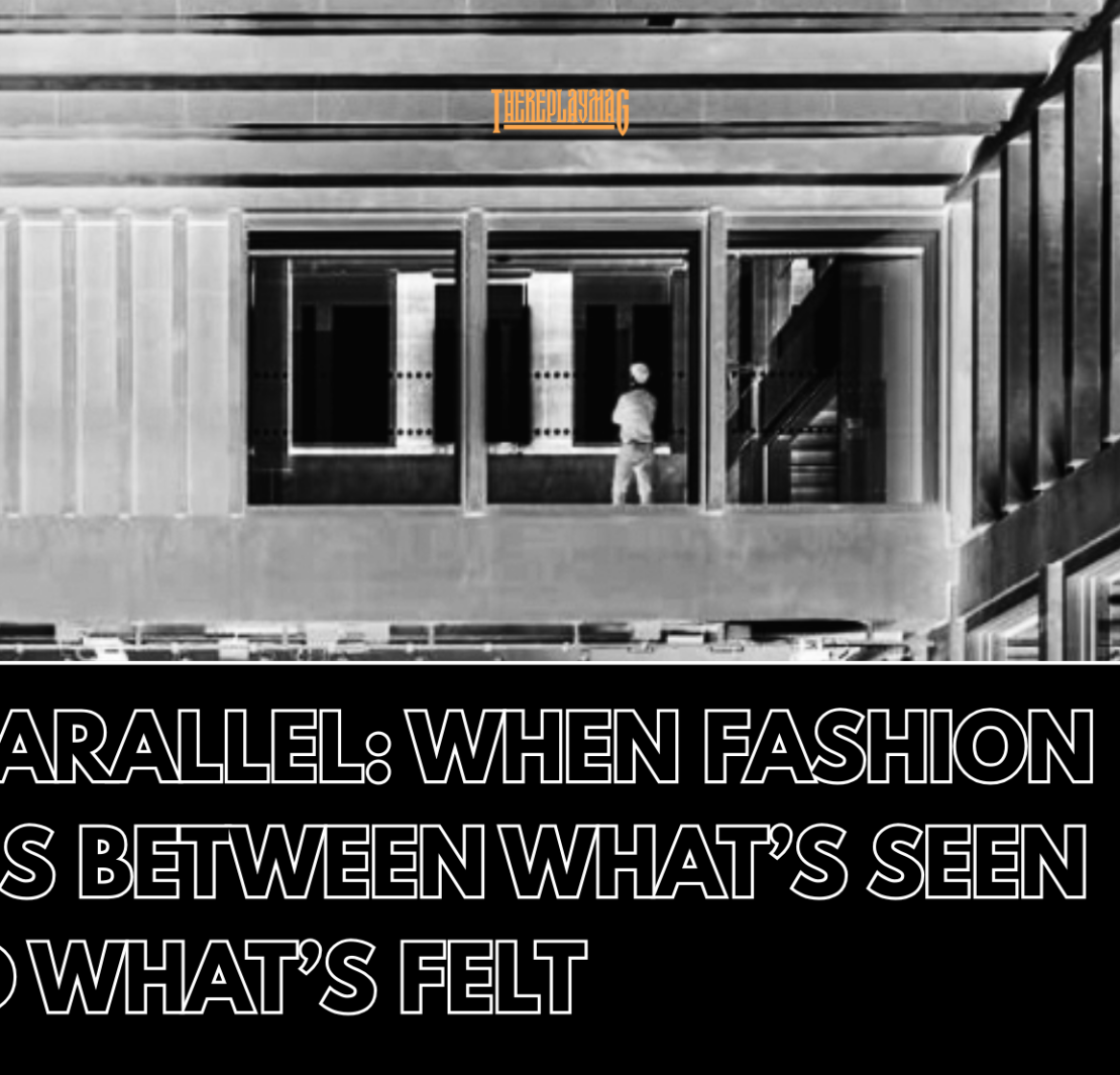 In Parallel: When Fashion Lives Between What’s Seen and What’s Felt