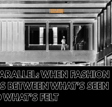 In Parallel: When Fashion Lives Between What’s Seen and What’s Felt